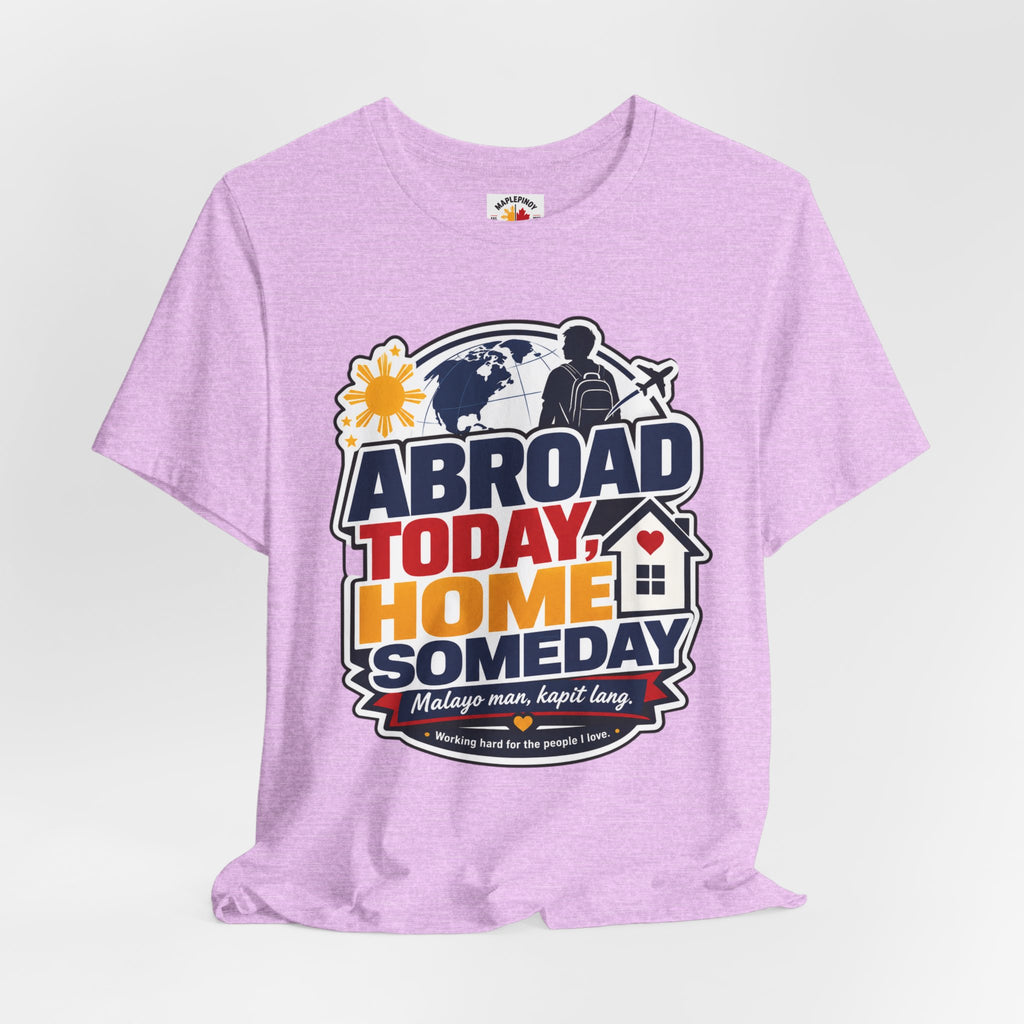 Abroad Today, Home Someday Tee — OFW Filipino Pride Shirt