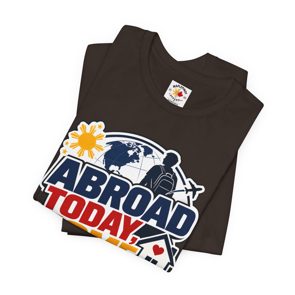 Abroad Today, Home Someday Tee — OFW Filipino Pride Shirt