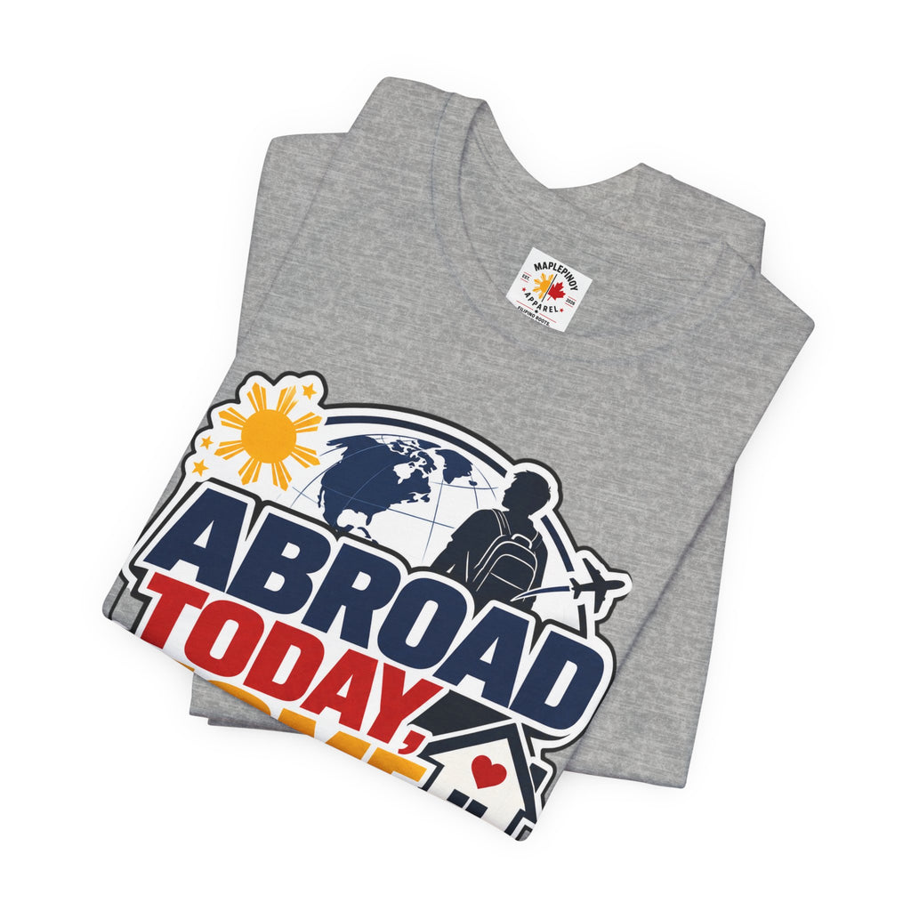 Abroad Today, Home Someday Tee — OFW Filipino Pride Shirt