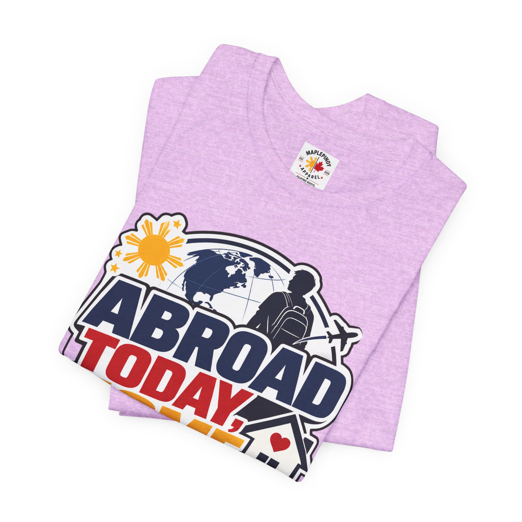 Abroad Today, Home Someday Tee — OFW Filipino Pride Shirt