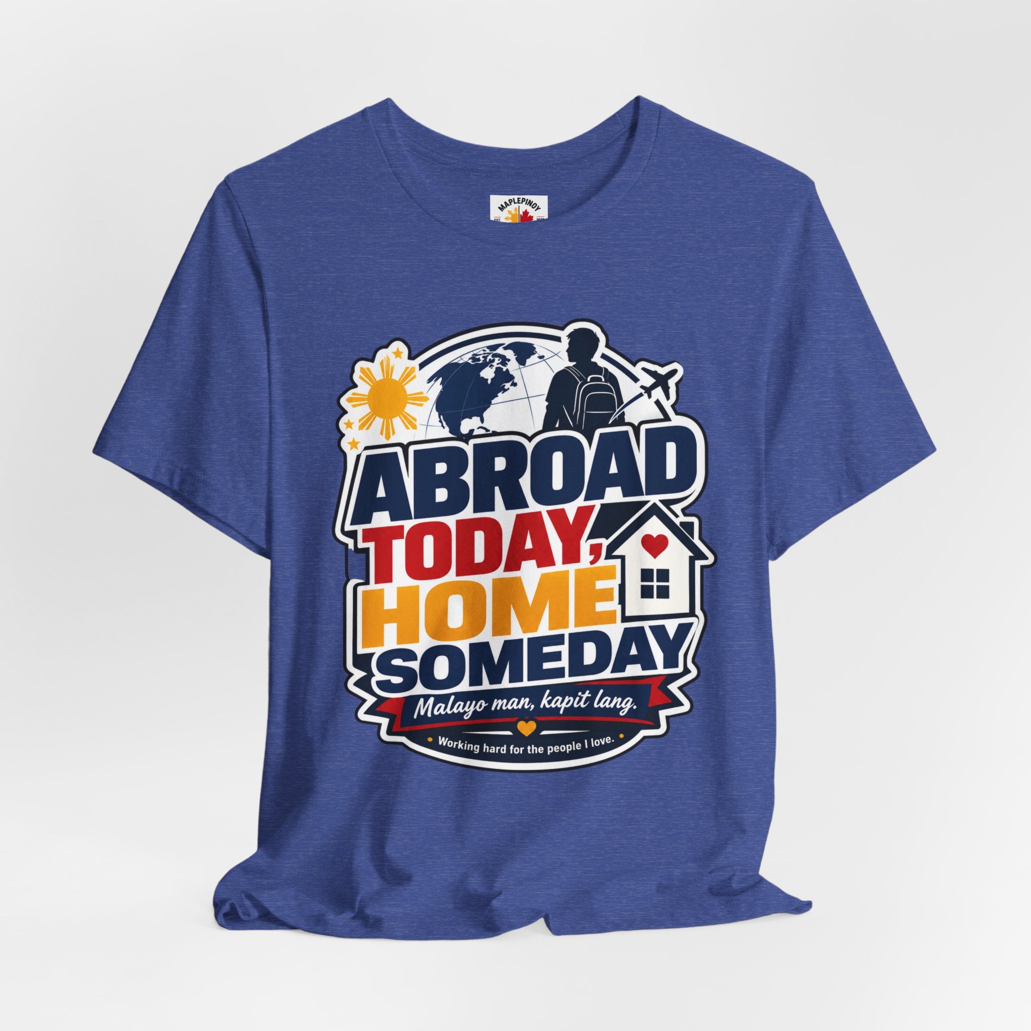 Abroad Today, Home Someday Tee — OFW Filipino Pride Shirt